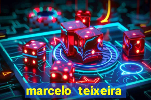 marcelo teixeira fortuna atual